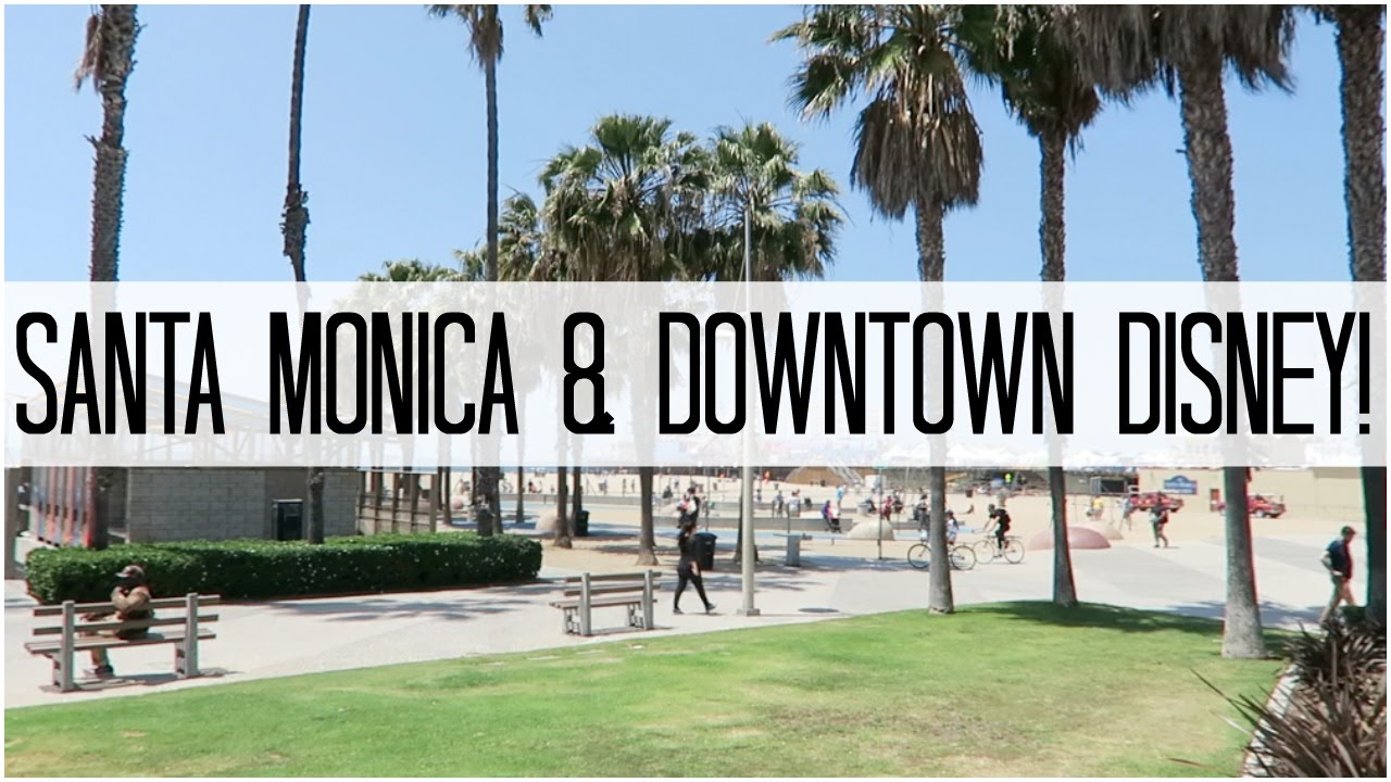 SANTA MONICA & DOWNTOWN DISNEY! - April 30, 2016
