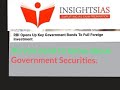 INSIGHTSIAS LAZY LESSONS : ALL YOU NEED TO KNOW ABOUT GOVERNMENT SECURITIES.