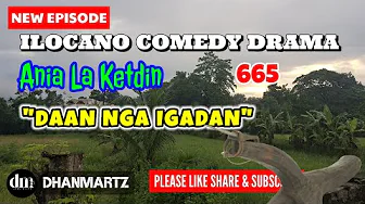 NEW EPISODE | DAAN NGA IGADAN | ANIA LA KETDIN 665 | ILOCANO COMEDY DRAMA | DHANMARTZ