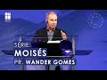 Moisés - Parte 1 | Pr. Wander Gomes