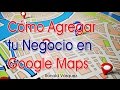 Como Agregar mi Negocio en Google Maps 2021
