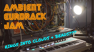 Ambient Eurorack Jam [ Mutable Instruments Rings into Clouds and Beads | Make Noise STO ]