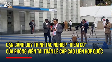 Cận cảnh quy trình tác nghiệp "hiếm có" của phóng viên tại Tuần lễ cấp cao Liên hợp quốc | VTV24