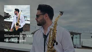 Solamente Una Vez (Version Saxofon) | Raull Rodriguez.