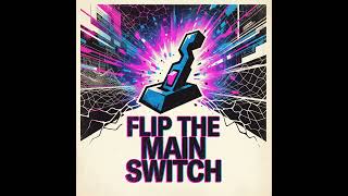 Flip the Main Switch