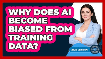 Why Does AI Become Biased From Training Data? - Long Life Blueprint