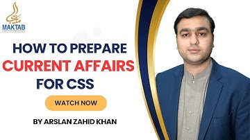 How to prepare Current Affairs Subject for CSS? | Arslan Zahid Khan |