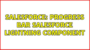 Salesforce: Progress Bar Salesforce Lightning component