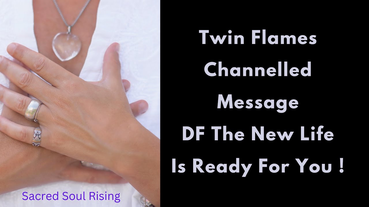 Twin Flames Channelled Message DF The New Life Awaits You Now - Get ...