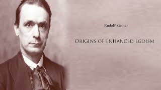 Origins of Enhanced Egoism by Rudolf Steiner