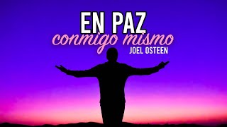 Cómo Estar en Paz Conmigo Mismo - Sentirme Bien Conmigo - Por Joel Osteen