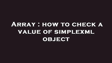Array : how to check a value of simplexml object