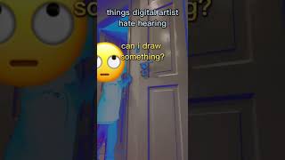 things digital artist hate hearing