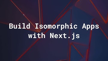 Building Isomorphic Apps with Next.js