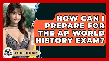 How Can I Prepare For The AP World History Exam? - High School Toolkit