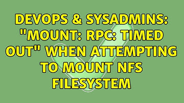 DevOps & SysAdmins: "mount: RPC: Timed out" when attempting to mount NFS filesystem (2 Solutions!!)
