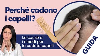 Perché cadono i capelli? Le cause e i rimedi per la caduta capelli