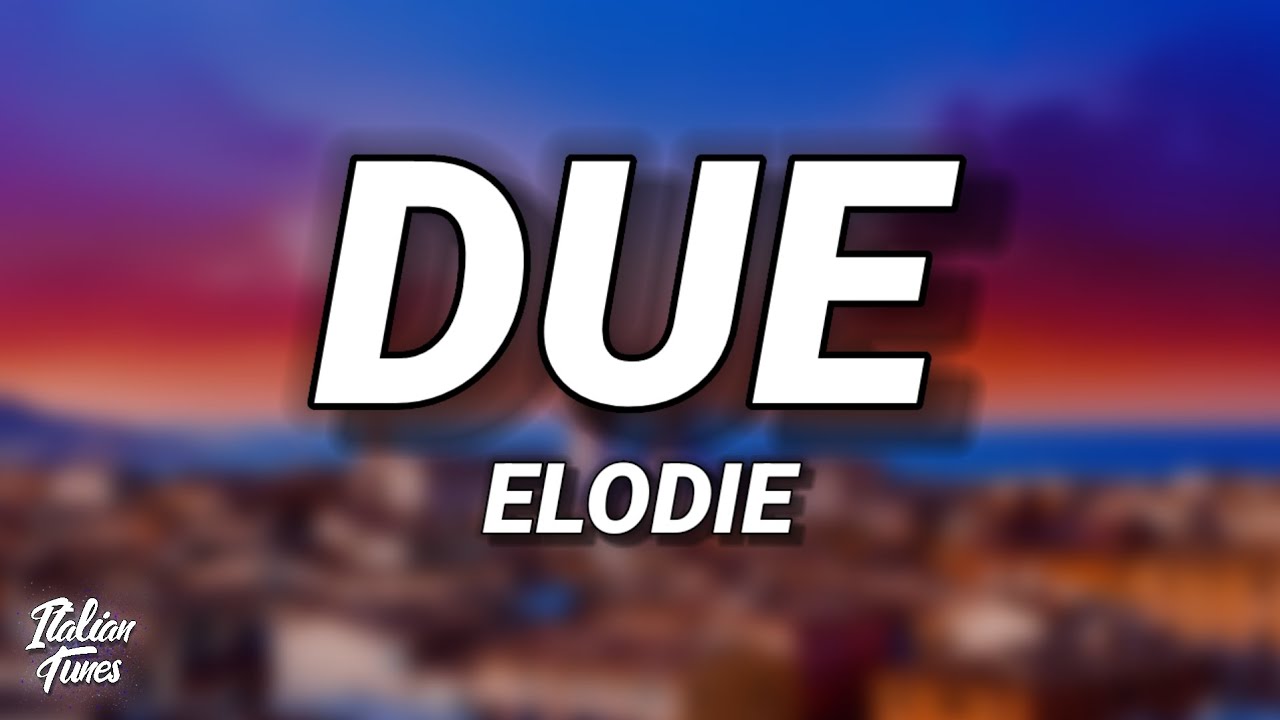 Elodie - Due (Sanremo Canzoni) [Testo/Lyrics]