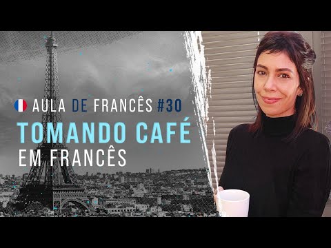 Aula de Francês #30: Tomando café em francês | Conheça o ritual do cafezinho e melhore sua pronúncia