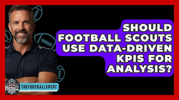Should Football Scouts Use Data-driven KPIs For Analysis? - The Football Xpert