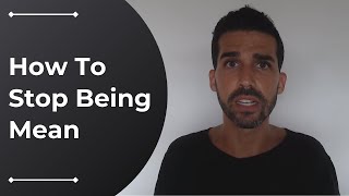 How To Stop Being Mean Or Harsh To The People You Love