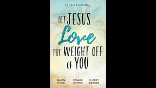 Let Jesus Love the Weight Off of You Day 16!