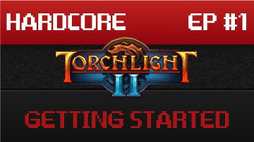 Torchlight 2 Hardcore EP #1 - Getting Started