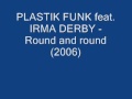 PLASTIC FUNK feat. Irma Derby - Round and round (2006)