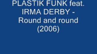 PLASTIC FUNK feat. Irma Derby - Round and round (2006)