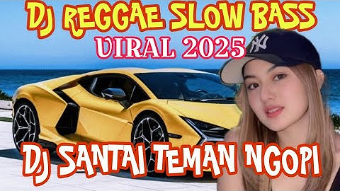 DJ REGGAE SLOW BASS TERBARU_DJ CAMPURAN FYP VIRAL TIKTOK 2025~DJ SANTAI TEMAN NGOPI