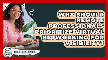 Why Should Remote Professionals Prioritize Virtual Networking For Visibility?