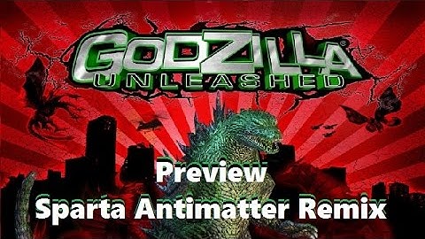 (Preview) Godzilla Unleashed - Sparta Antimatter Remix