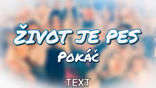 TEXT - ŽIVOT JE PES (Pokáč)