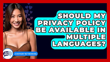 Should My Privacy Policy Be Available In Multiple Languages? - Everyday-Networking