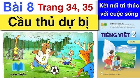 Tiếng Việt Lớp 2 | Bài 8 | CẦU THỦ DỰ BỊ | Tập đọc | Trang 34, 35 | Kết nối tri thức | Tập 1