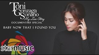 Video thumbnail of "Baby Now That I've Found You - Toni Gonzaga (My Love Story Documentary Special)"