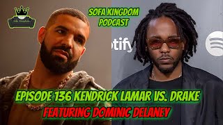 Kendrick Lamar Vs Drake Feat. Dominic Delaney | Sofa Kingdom Podcast Ep 136