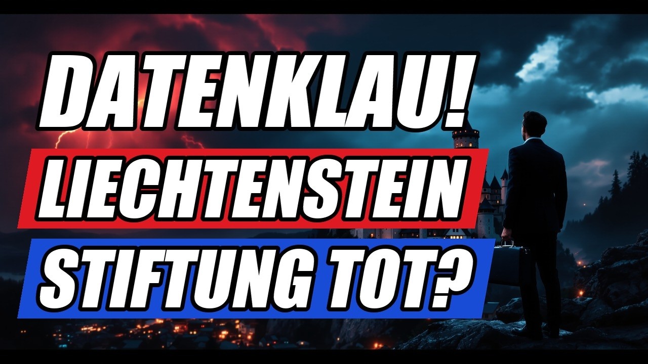 LIECHTENSTEIN-SCHOCK: Stiftungsdaten geklaut. Wohin jetzt mit deinem Vermögen?