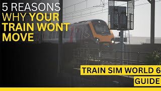 Train Sim World 6 Beginners: 5 Reasons Your Train Won’t Move