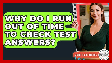 Why Do I Run Out Of Time To Check Test Answers? - Senior Year Strategies