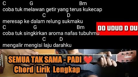 Kunci Gitar SEMUA TAK SAMA  -PADI  (Chord,Lirik,and Strumming )