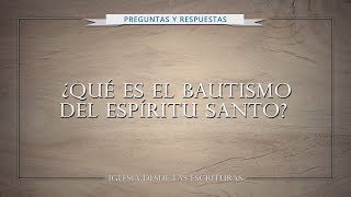 ¿Cuál es el significado del bautismo del Espíritu Santo?