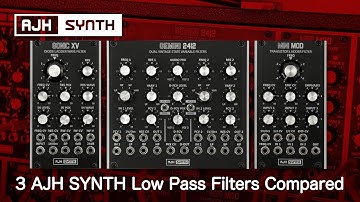 AJH Synth Low Pass Filters Compared: 3 Eurorack VCF