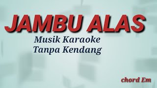 JAMBU ALAS || Musik karaoke Tanpa kendang || chord Em