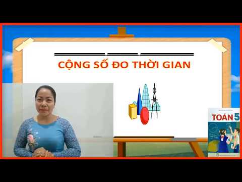 Tuần 25 Môn Toán Bài Cộng số đo thời gian Lớp 5