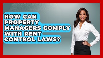 How Can Property Managers Comply With Rent Control Laws? - Mastering Property Management