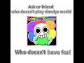 ask ur friends who doesnt play dandys world |[ i Will delete this later :P ]| #dandysworld #dontflop