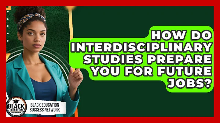 How Do Interdisciplinary Studies Prepare You For Future Jobs? - Black Education Success Network