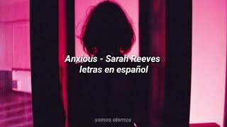 Anxious - Sarah Reeves •Letras en español•