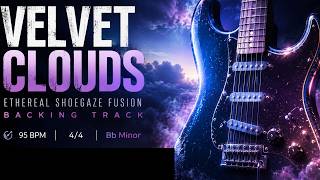 🎸 Ethereal Shoegaze Fusion Backing Track in Bb Minor – Velvet Clouds – 95 BPM